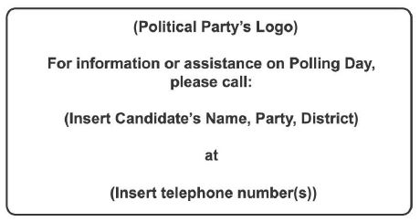 (Political Party's Logo) For information or assistance on Polling Day, please call: (Insert Candidate's Name, Party, District) at (Insert telephone number(s))